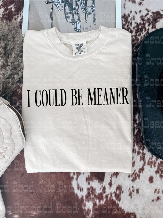 Could Be Meaner Tee